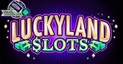 Well send you two fresh new slot games to play every single monththats a LuckyLand promise YOUR FUN, YOUR RULES. . Luckyland slots app download for android